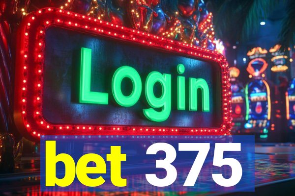 bet 375